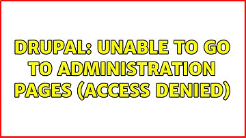 Drupal: Unable to go to administration pages (access denied)