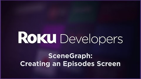 SceneGraph "Build a Roku Channel": Creating an Episodes Screen