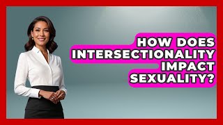 How Does Intersectionality Impact Sexuality? - The Sociology Workshop