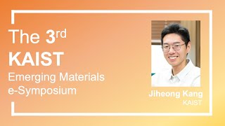 [The 3rd KAIST Emerging Materials e-Symposium] Jiheong Kang (KAIST)