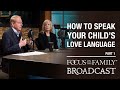 How to Speak Your Child's Love Language (Part 1) - Dr. Gary Chapman & Jean Daly