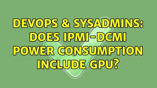 Famous DevOps & SysAdmins: Does IPMI-DCMI power consumption include GPU? Profile