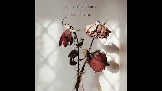 September 23rd - Let Shit Go (Prod. Miler x R.L. Beats x Micah)
