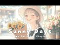 【洋楽】ひまわりみたいな笑顔の日に🌻Sunny Days - Chill Pop for Morning / Work / Café Time