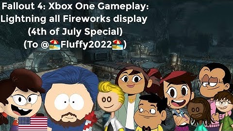 Fallout 4: Xbox One Gameplay: Lighting all Fireworks: (4th of July specials and To  @Fluffy20241)
