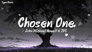 Chosen One | John Michael Howell & ZVC | lyrics