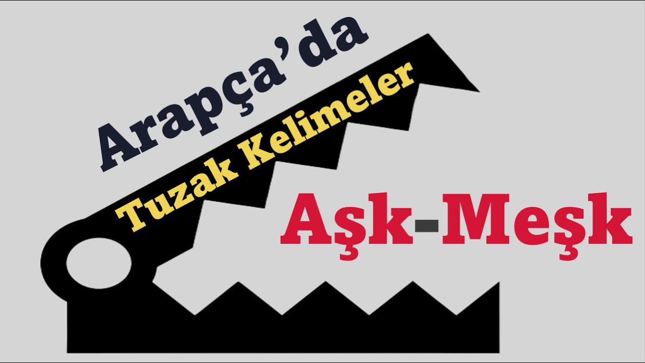 ARAPÇA'DA TUZAK KELİMELER: AŞK-MEŞK
