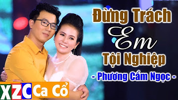 TÂN CỔ Đừng Trách Em Tội Nghiệp (#ĐTETN) - Phương Cẩm Ngọc