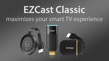 EZCast Classic maximizes your smart TV experience