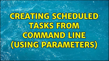 Creating scheduled tasks from command line (using parameters)