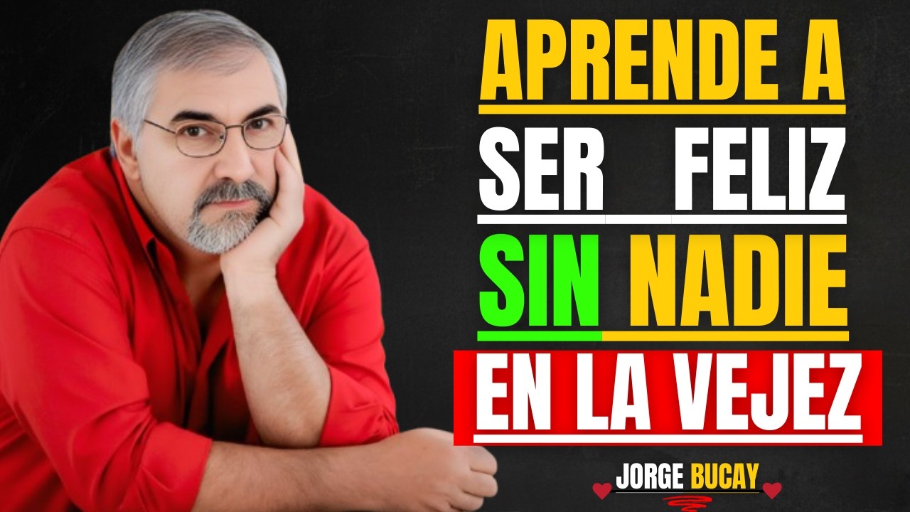 9 Claves para Ser Feliz y Autónomo en la Vejez Sin Necesitar a Nadie | Jorge Bucay