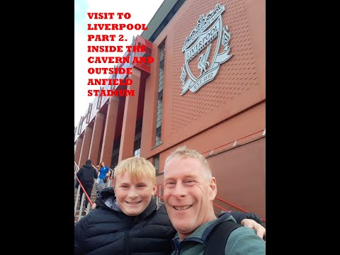 VISIT TO LIVERPOOL PART 2.INSIDE THE CAVERN AND OUTSIDE ANFIELD STADIUM