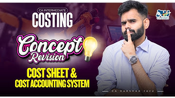 CA Inter Costing | Cost Sheet & Cost Accounting System Concept Revision | Conceptual Revision