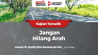 Jangan Hilang Arah - Ustadz Dr Syafiq Riza Basalamah MA