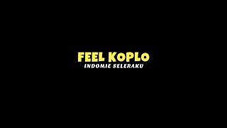 FEEL KOPLO ( INDOMIE SELERAKU ) TERBARUUUU