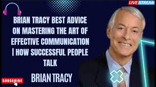 Brian Tracy Best Advice on Mastering The Art Of Effective COMMUNICATION | How Successful People Talk