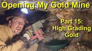 Opening My Gold Mine! Part 15: High Grading Gold by mbmmllc 87,395 views 4 months ago 21 minutes