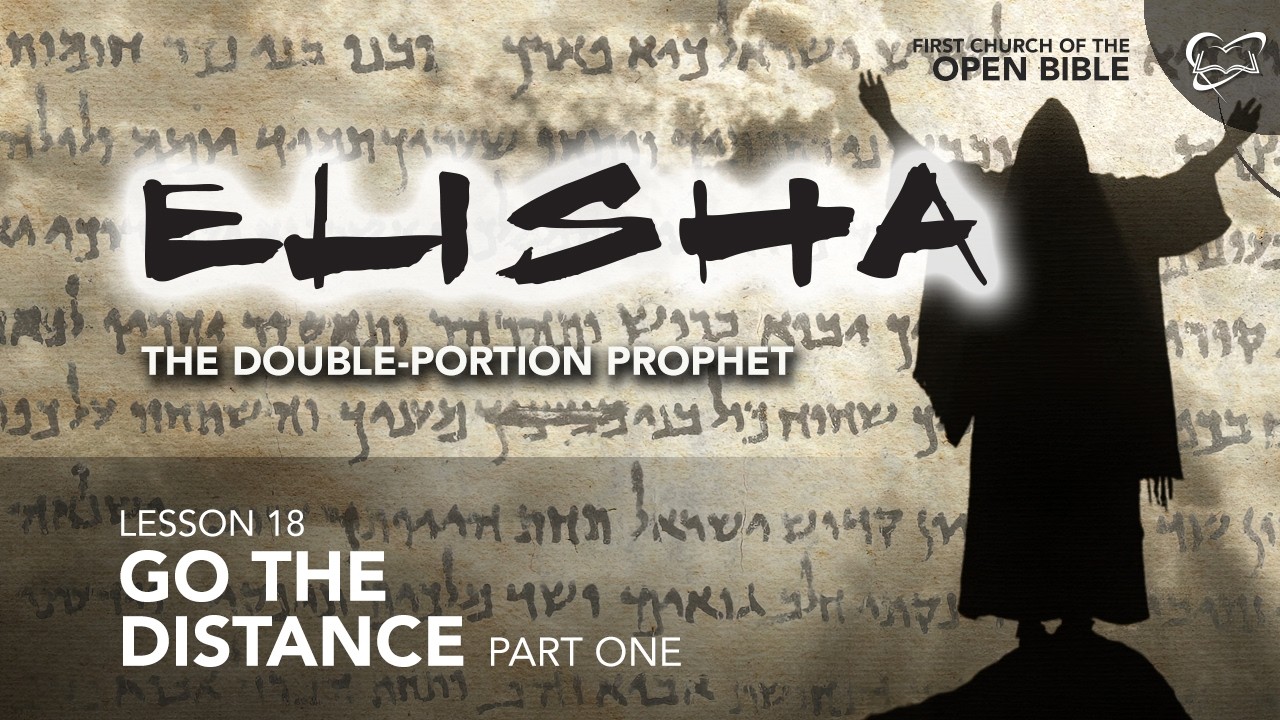 Bible Study: Elisha18 "Go the Distance" - Part One