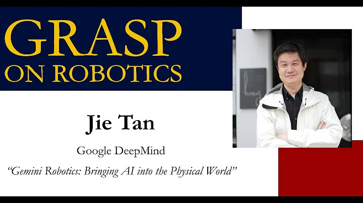 Fall 2025 GRASP on Robotics - Jie Tan, Google DeepMind