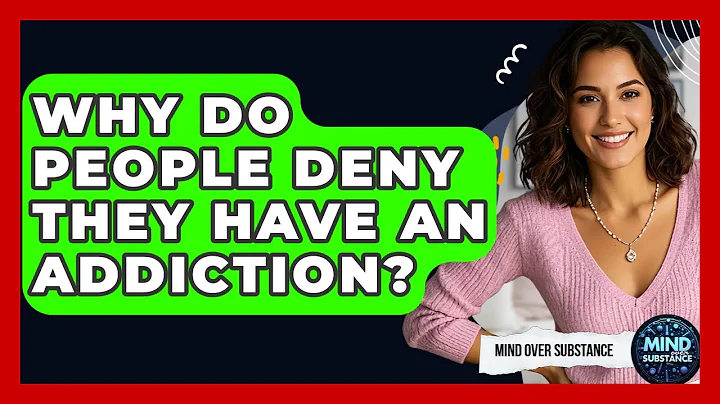 Why Do People Deny They Have An Addiction? - Mind Over Substance