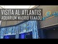 REVIEW: Sobre mi visita al acuario Atlantis Madrid Xanadú