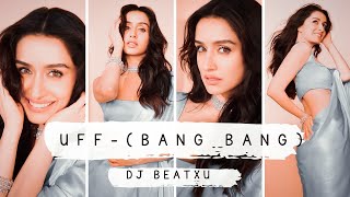 UFF (REMIX) - BANG BANG - DJ BEATXU |Hrithik Roshan, Katrina Kaif @djbeatxuofficial13