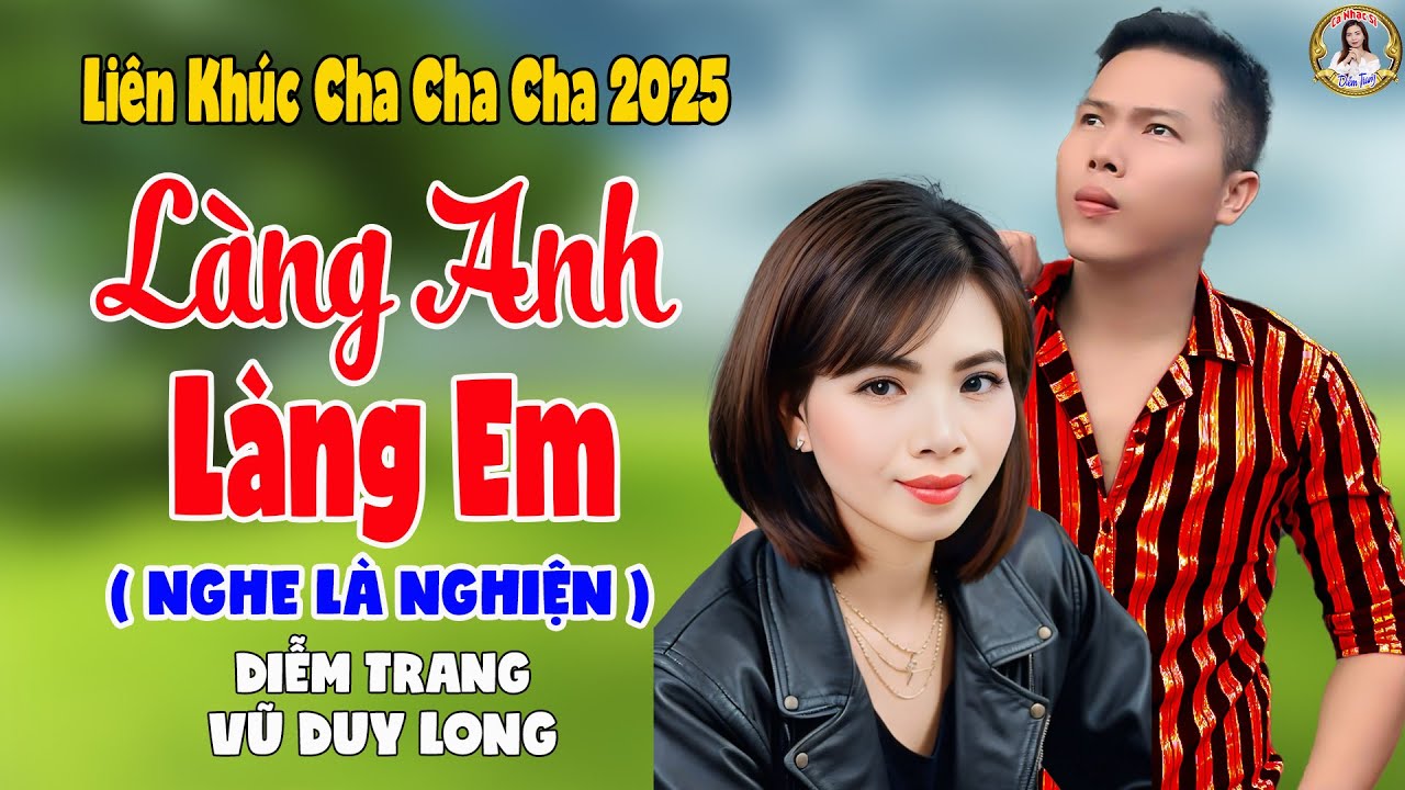 LK Làng Anh Làng Em | Diễm Trang & Vũ Duy Long - Nghe Là Nghiện ( LK Cha Cha Cha 2025 )