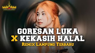 GORESAN LUKA X KEKASIH HALAL | Remix Lampung Terbaru