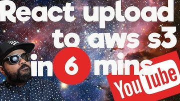 UPLOAD FILES FROM REACT TO AWS S3 IN 6 MINUTES