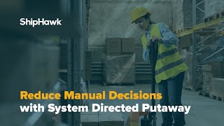 How ShipHawk Reduces Manual Decisions with System Directed Putaway