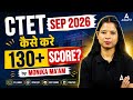 CTET Sep 2026 Strategy | How to Score 130+ Marks? | CTET Preparation | By Monika Kushwaha