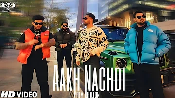 Prem Dhillon - Aakh Nachdi ( Official Video) | Latest Punjabi Songs 2023 | Limitless |