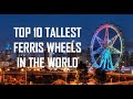Top 10 Tallest Ferris Wheels In The World 2020 Top 10 Tallest Ferris Wheels In The World 2020