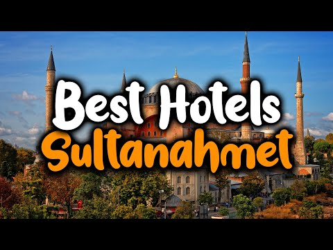 Best Hotels In Sultanahmet - For Families, Couples, Work Trips, Luxury & Budget