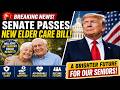 🚨 Senate Passes New Elder Care Bill – Millions of Seniors Could Benefit!
