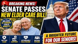 🚨 Senate Passes New Elder Care Bill – Millions of Seniors Could Benefit!
