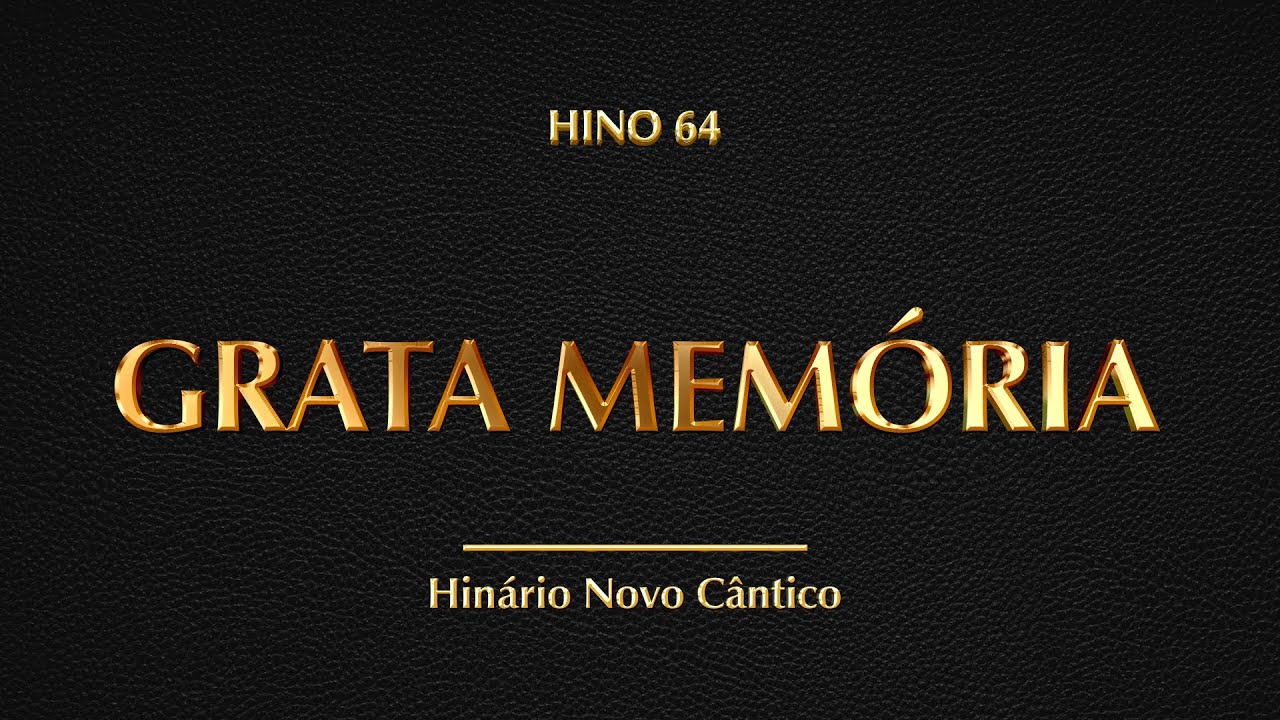 Hino 64 - Grata memória (Hinário Novo Cântico)