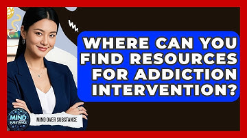 Where Can You Find Resources For Addiction Intervention? - Mind Over Substance