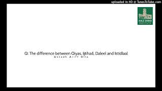 Q: The difference between Qiyas, Ijtihad, Daleel and Istidlaal