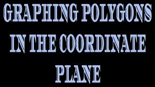 Graphing Polygons in the Coordinate Plane