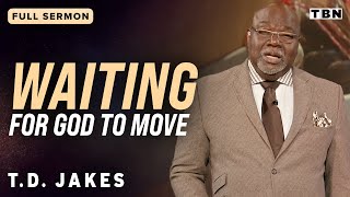 T.D. Jakes: Trusting in God's Timing to Move in Our Lives | Full Sermons on TBN