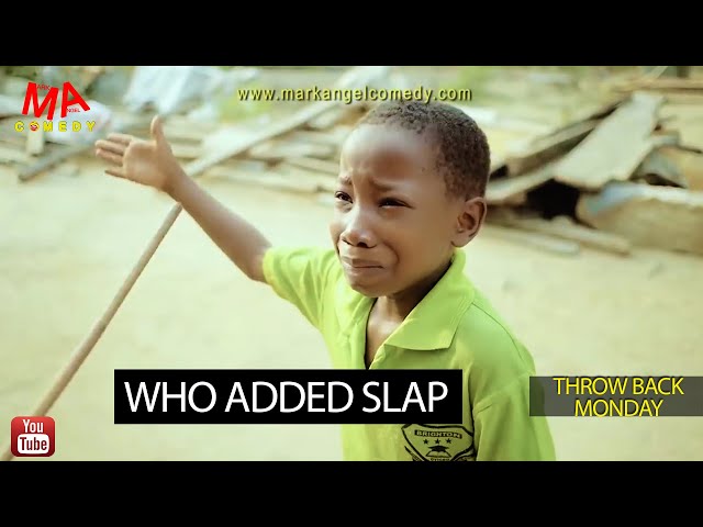 Who Added Slap (Mark Angel Comedy) (Throw Back Monday) class=