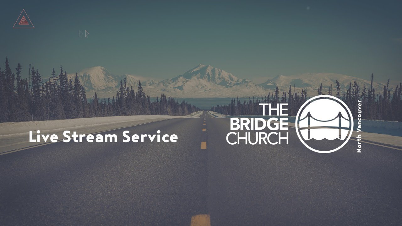The Bridge Church North Vancouver Live Stream YouTube