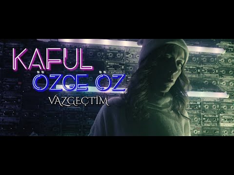 Özge ÖZ - Vazgeçtim [KAFUL]