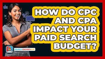 How Do CPC And CPA Impact Your Paid Search Budget? - SearchEnginesHub.com