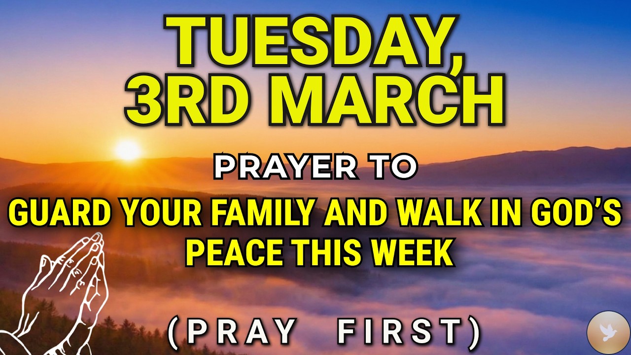 Tuesday, March 3rd | Morning Prayer to Guard Your Family and Walk in God's Peace This Week