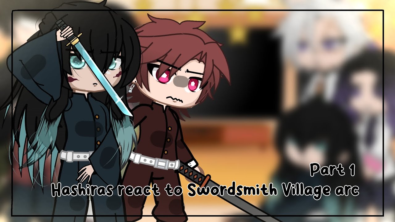 Hashiras react to Swordsmith Village arc [] Season 3 [] Part 1/? [] Kimetsu No Yaiba
