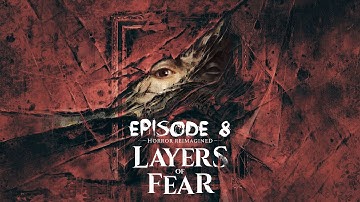 Layers of Fear Episode 8: Horror reimagined!