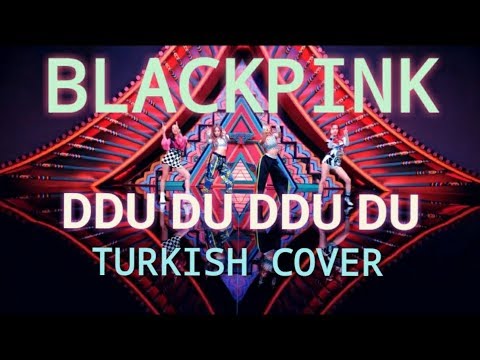 BlackPink - Ddu du Ddu du Turkish/Türkçe Cover