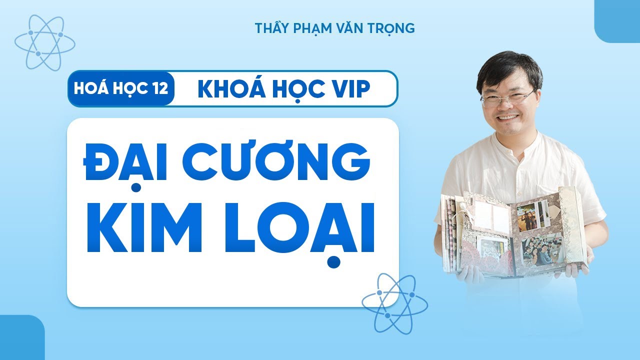 Đại Cương Kim Loại – Đề Luyện Tập Hóa 12 | Thầy Phạm Văn Trọng